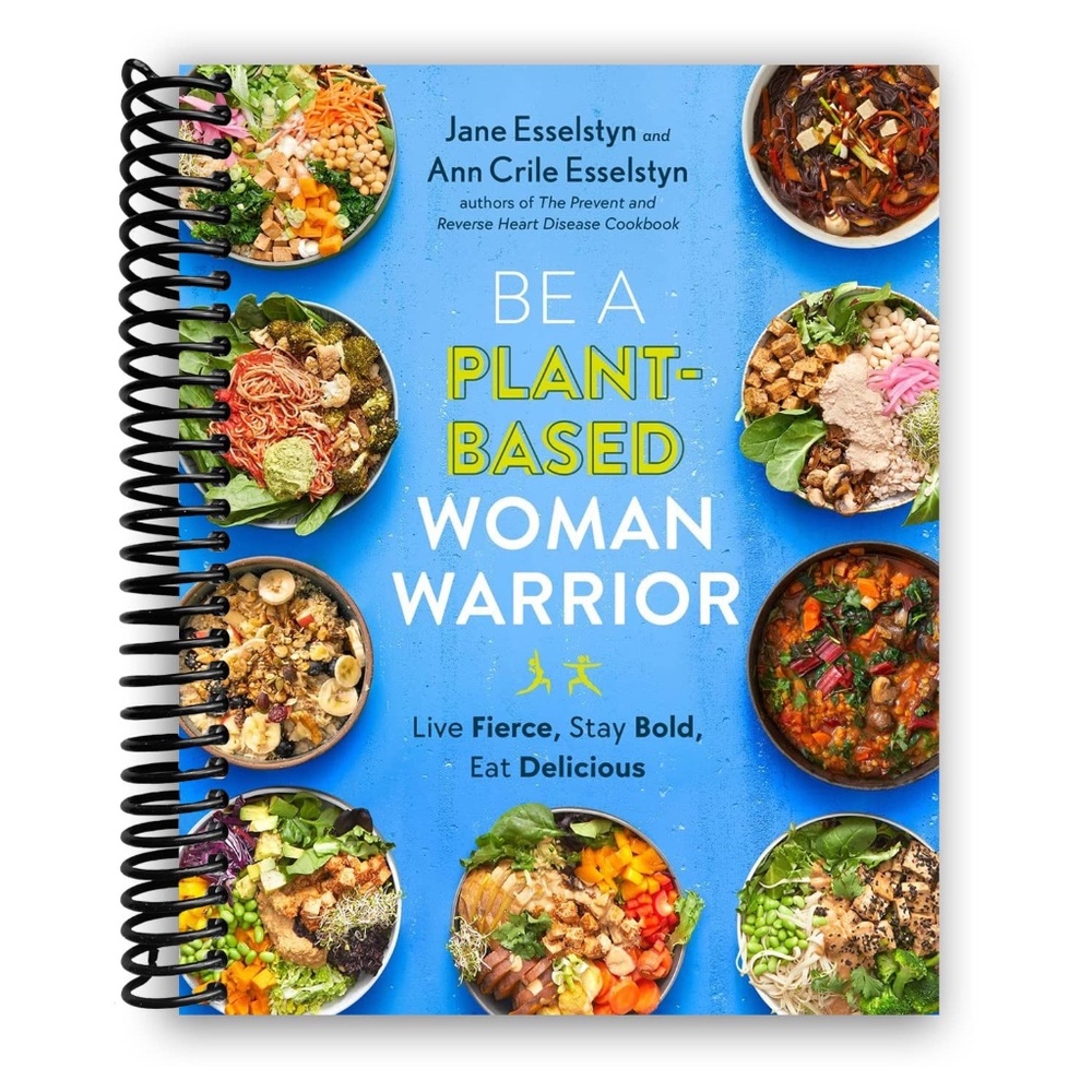 Be a Plant- Based Woman Warrior Cookbook